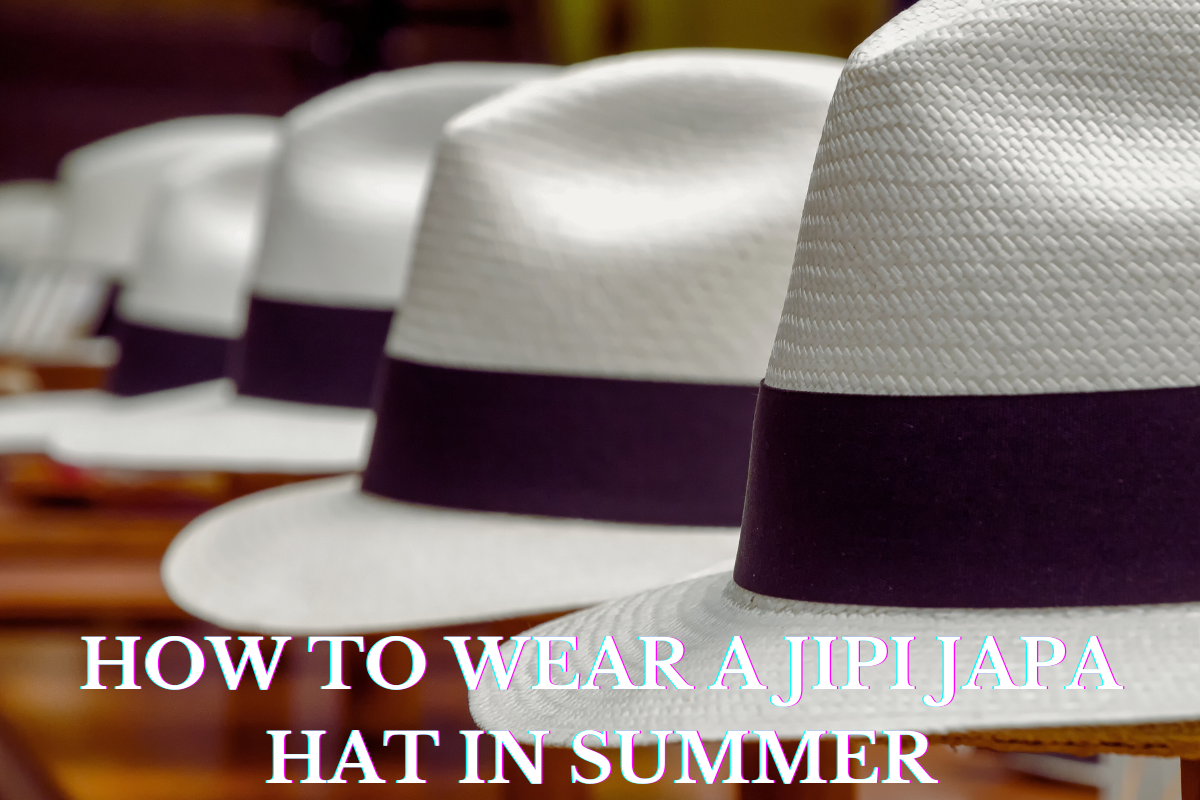 wear jipi japa hat in summer